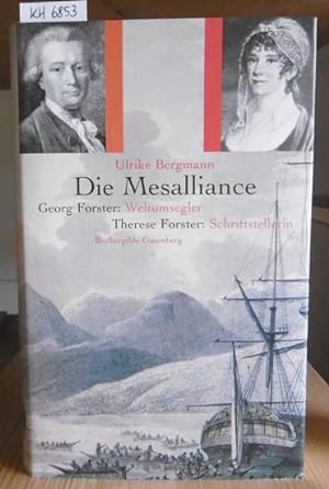 Imagen del vendedor de Die Mesalliance. Georg Forster: Weltumsegler - Therese Forster: Schriftstellerin. a la venta por Versandantiquariat Trffelschwein