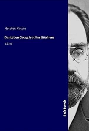 Bild des Verkufers fr Das Leben Georg Joachim Gschens : 1. Band zum Verkauf von AHA-BUCH GmbH