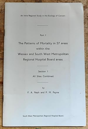 Seller image for The Patterns of Mortality in 57 areas within the Wessex and South West Metropolitan Regional Hospital Board areas Section 1 All Sites Combined for sale by Shore Books