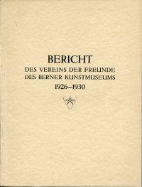 Bild des Verkufers fr Bericht des Vereins der Freunde des Berner Kunstmuseums. Zweiter Bericht 1926-1930. zum Verkauf von Bcher Eule