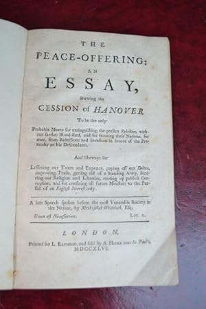 The peace-Offering: an essay, shewing the cession of Hanover to be the only probable means for ex...