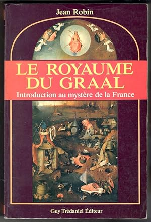 Le royaume du Graal. Introduction au mystère de la France