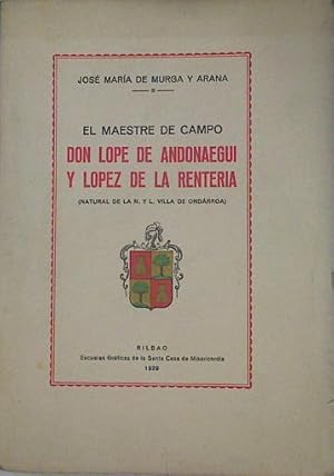 Imagen del vendedor de El maestre de campo D. Lope de Andonaegui y Lpez de la Rentera (Natural de la N. Villa de Ondarroa a la venta por Almacen de los Libros Olvidados