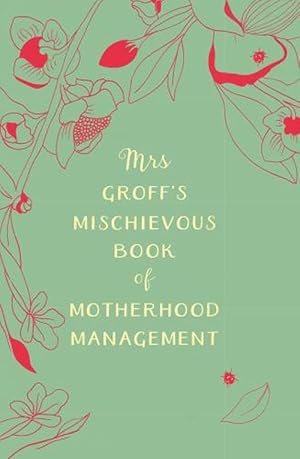 Imagen del vendedor de Mrs Groff's Mischievous Book of Motherhood Management (Hardcover) a la venta por AussieBookSeller