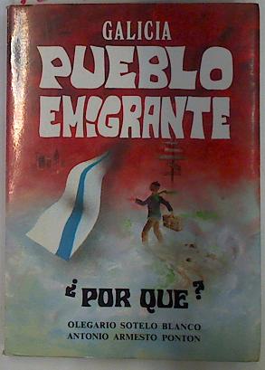 Imagen del vendedor de Galicia pueblo emigrante, por qu? a la venta por Almacen de los Libros Olvidados