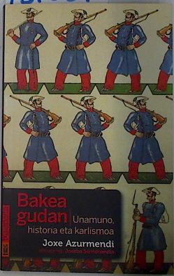 Imagen del vendedor de Bakea Gudan Unamuno Historia eta Karlismoa a la venta por Almacen de los Libros Olvidados