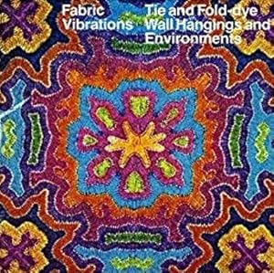 Seller image for Fabric Vibrations: Tie and Fold-dye Wall Hangings and Environments for sale by Alplaus Books