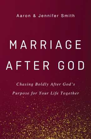 Marriage After God: Chasing Boldly After God?s Purpose for Your Life Together