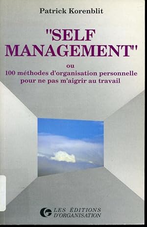 Image du vendeur pour Self Management ou 100 mthodes d'organisation personnelle pour ne pas m'aigrir au travail mis en vente par Librairie Le Nord