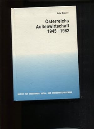 Österreichs Aussenwirtschaft 1945 - 1982. Hrsg. vom Inst. für Angewandte Sozial- u. Wirtschaftsfo...