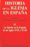 Historia de la Iglesia en España. IV: La Iglesia en la España de los siglos XVII-XVIII