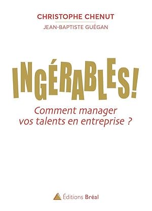 Bild des Verkufers fr ingrables ! comment manager vos talents en entreprise ? zum Verkauf von Chapitre.com : livres et presse ancienne