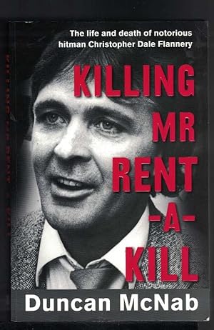 KILLING MR. RENT A KILL The Life and Death of Notorious Hitman Christopher Dale Flannery