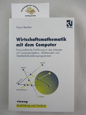 Wirtschaftsmathematik mit dem Computer : eine praktische Einführung in die Arbeit mit Computeralg...