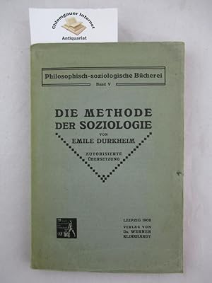 Die Methode der Soziologie. Autorisierte Übersetzung nach der 4. (französischen) Auflage. Philoso...