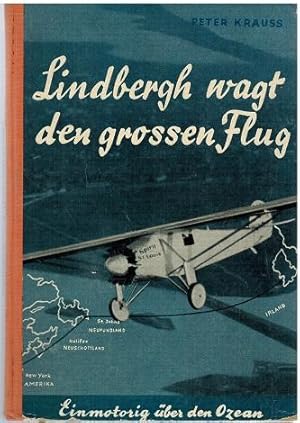 Lindbergh wagt den grossen Flug. Einmotorig über den Ozean.