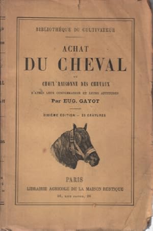 Image du vendeur pour Achat du cheval ou choix raisonn des chevaux d'apres leur conformation et leurs aptitudes / 25 gravures mis en vente par librairie philippe arnaiz