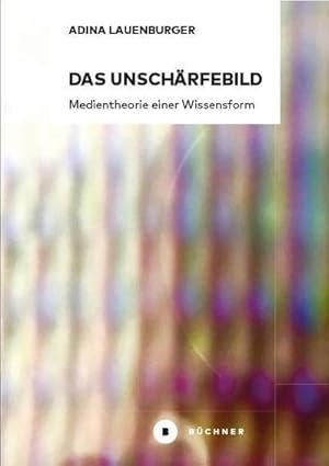 Bild des Verkufers fr Das Unschrfebild : Medientheorie einer Wissensform. Dissertationsschrift zum Verkauf von AHA-BUCH GmbH