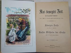 Seller image for Aus bewegte Zeit. Mit 8 feinen Chromobildern. Zwei biographische Erzhlungen: Knigin Luise. Kaiser Wilhelm der Groe. for sale by Treptower Buecherkabinett Inh. Schultz Volha