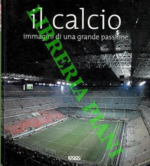 Image du vendeur pour Il calcio. Immagini di una grande passione. mis en vente par Libreria Piani