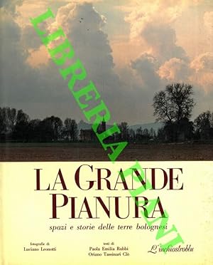 Bild des Verkufers fr La grande pianura. Spazi e storie delle terre bolognesi. Foto di Luciano Leonotti. zum Verkauf von Libreria Piani