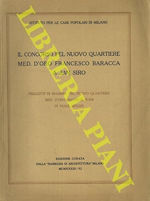 Il Concorso pel nuovo quartiere Med. d'Oro Francesco Baracca a San Siro. Progetti di massima pel ...