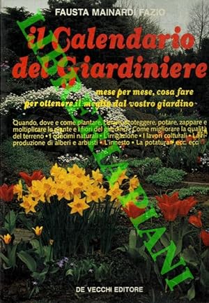 Il calendario del giardiniere. Mese per mese, cosa fare per ottenere il meglio del vostro giardino.