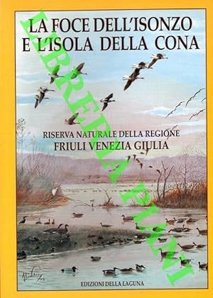 La foce dell'Isonzo e l'Isola delle Cona. Riserve Naturali della Regione Friuli Venezia Giulia.