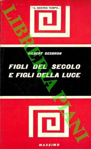 Figli del secolo e figli della luce.