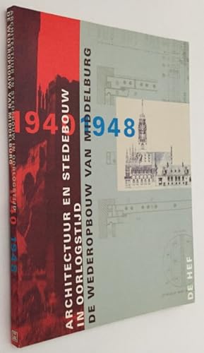 Seller image for Architectuur en stedebouw in oorlogstijd. De wederopbouw van Middelburg 1940-1948 for sale by Antiquariaat Clio / cliobook.nl