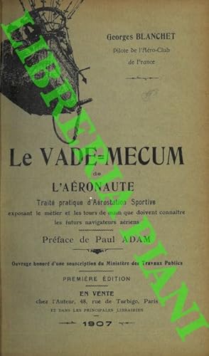 Le Vade-mecum de l'aéronaute. Trait? pratique d'Aérostation sportive exposant le métier et les to...