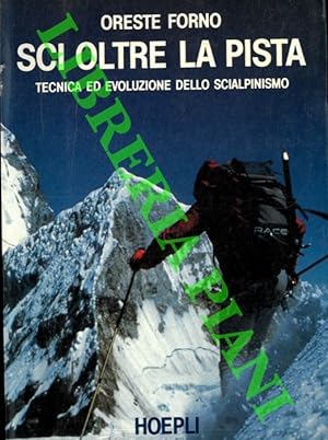 Sci oltre la pista. Tecnica ed evoluzione dello scialpinismo.