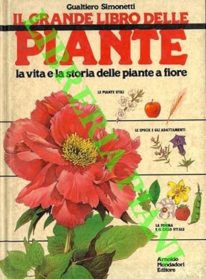 Il grande libro delle piante. La vita e la storia delle piante a fiore.