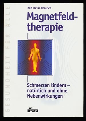 Magnetfeldtherapie : Schmerzen lindern - natürlich und ohne Nebenwirkungen.