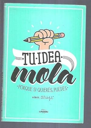 Imagen del vendedor de TU IDEA MOLA. PORQUE SI QUIERES, PUEDES a la venta por Desvn del Libro / Desvan del Libro, SL