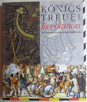Seller image for Knigstreue und Revolution : Erfurt, eine preuische Stadt im Herzen Deutschlands for sale by VersandAntiquariat Claus Sydow