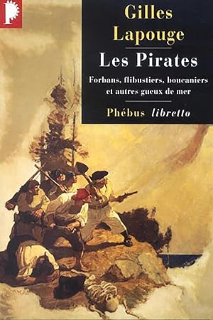 Les pirates. Forbans, flibustiers, boucaniers et autres gueux de mer