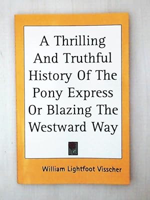 Seller image for A Thrilling and Truthful History of the Pony Express or Blazing the Westward Way for sale by Leserstrahl  (Preise inkl. MwSt.)