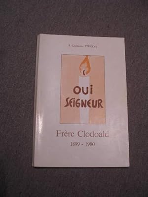 OUI SEIGNEUR , FRERE CLODOALD ( DES ECOLES CHRETIENNES ) 1899 - 1980