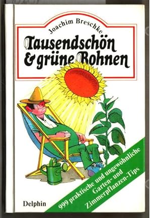 Tausendschön & [und] grüne Bohnen : 999 praktische und ungewöhnliche Garten- und Zimmerpflanzen-T...