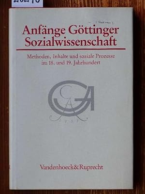 Anfänge Göttinger Sozialwissenschaft. Methoden, Inhalte und soziale Prozesse im 18. und 19. Jahrh...