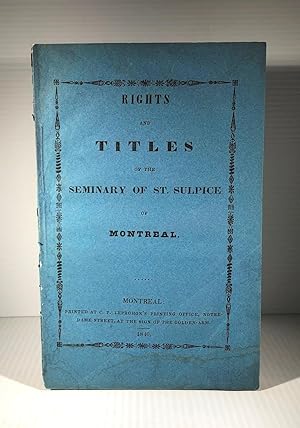 Rights and Titles of the Seminary of St. Sulpice of Montreal. Memoir on the part of the Seminary ...