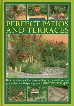 Seller image for Perfect Patios and Terraces : How to Enhance Outdoor Spaces With Paving, Walls, Fences and Plants, Shown in 100 Photographs for sale by GreatBookPrices