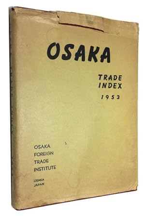 Osaka Trade Index 1953: Containing Up-to-Date Informations of Exporters, Importers and Manufactur...