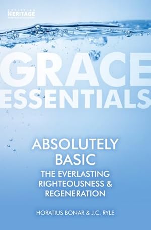 Imagen del vendedor de Absolutely Basic : The Everlasting Righteousness & Regeneration a la venta por GreatBookPrices