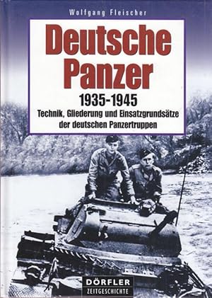 Seller image for Deutsche Panzer im Einsatz 1935 - 1945. Technik, Gliederung und Einsatzgrundstze der deutschen Panzertruppen. for sale by Altstadt Antiquariat Goslar