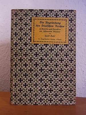 Bild des Verkufers fr Die Begrndung des Deutschen Reichs in Denkschriften, Briefen und Berichten fhrender Mnner zum Verkauf von Antiquariat Weber