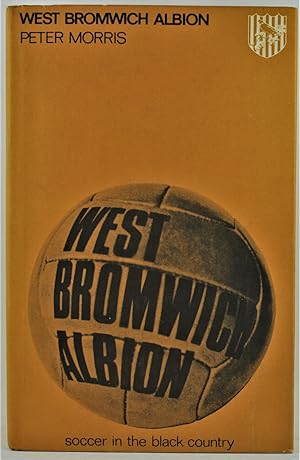 West Bromwich Albion Soccer in the Black Country 1879-1965