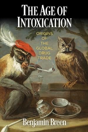 Seller image for Age of Intoxication : Origins of the Global Drug Trade for sale by GreatBookPrices