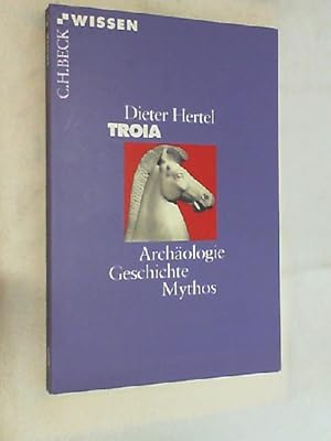 Troia : Archäologie, Geschichte, Mythos. Beck'sche Reihe ; 2166 : C. H. Beck Wissen